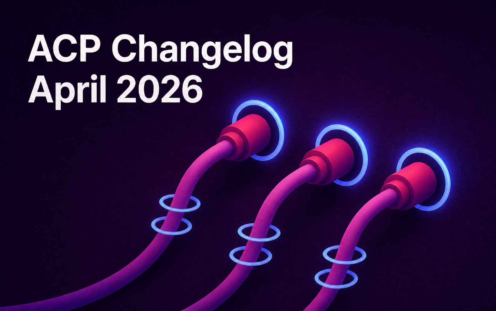 ACP Changelog — April 2026