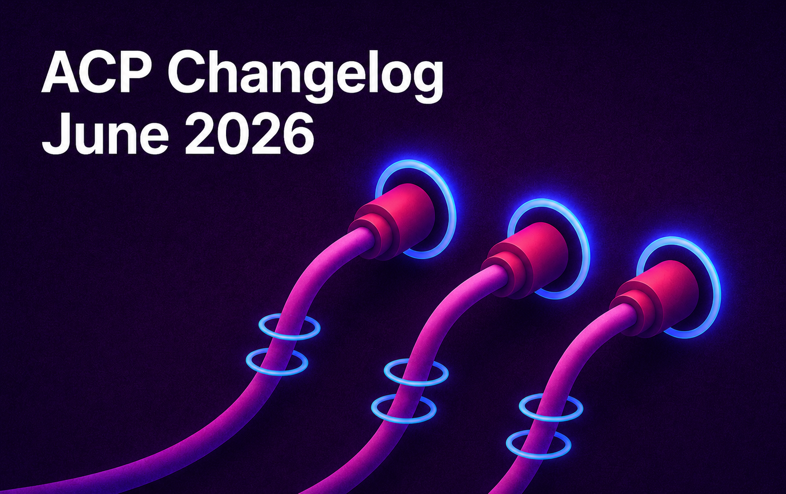 ACP Changelog — June 2026